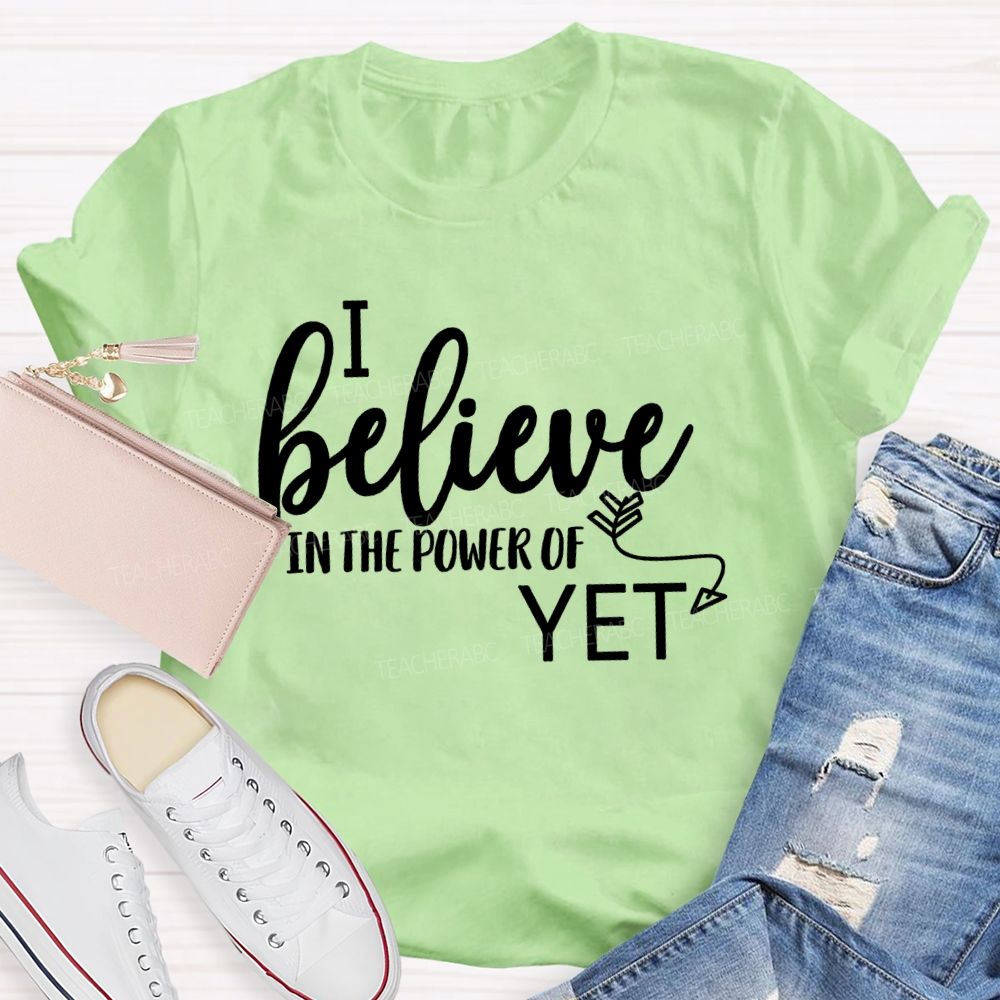 I Believe In The Power Of Yet Healthy Growth T-shirt