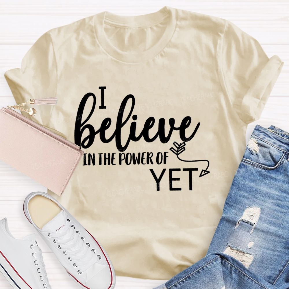 I Believe In The Power Of Yet Healthy Growth T-shirt