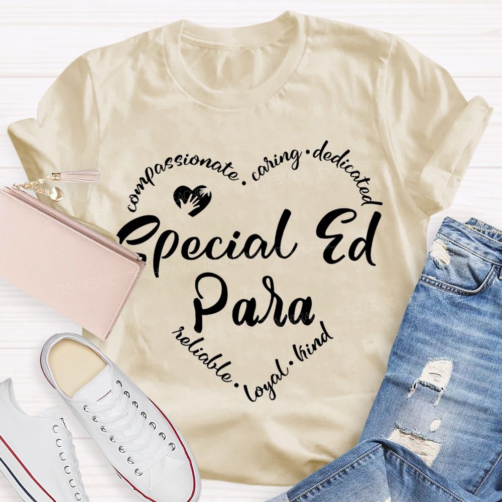 Special Ed Para Compassionate Caring Dedicated Reliable Loyal Kind T-shirt