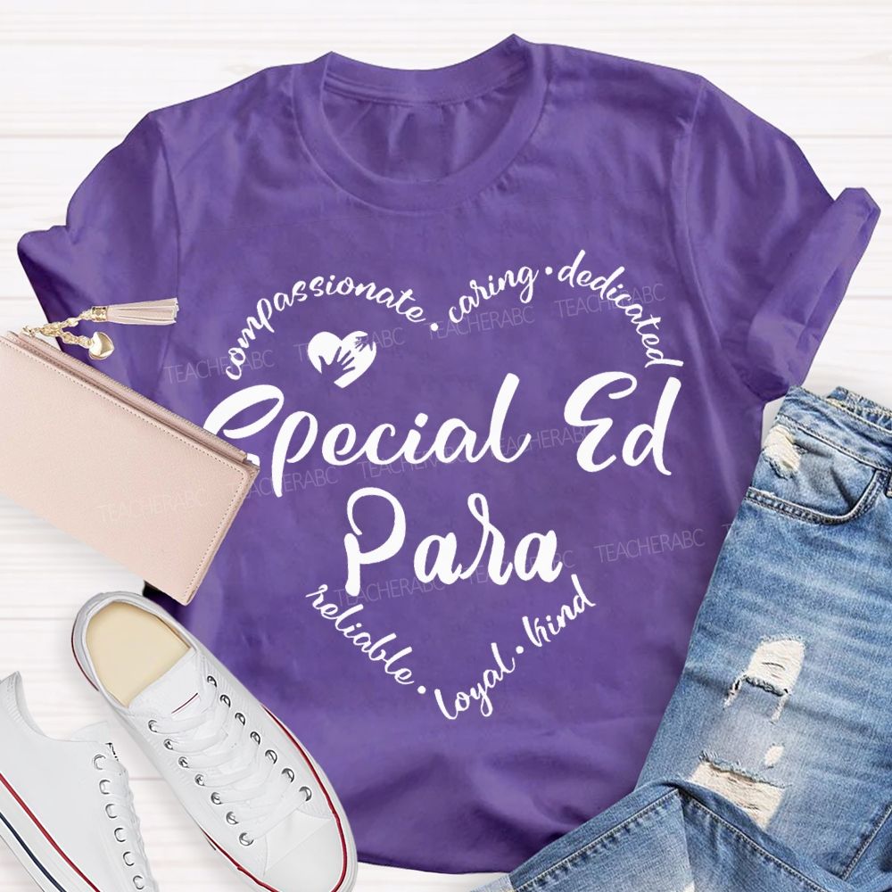 Special Ed Para Compassionate Caring Dedicated Reliable Loyal Kind T-shirt