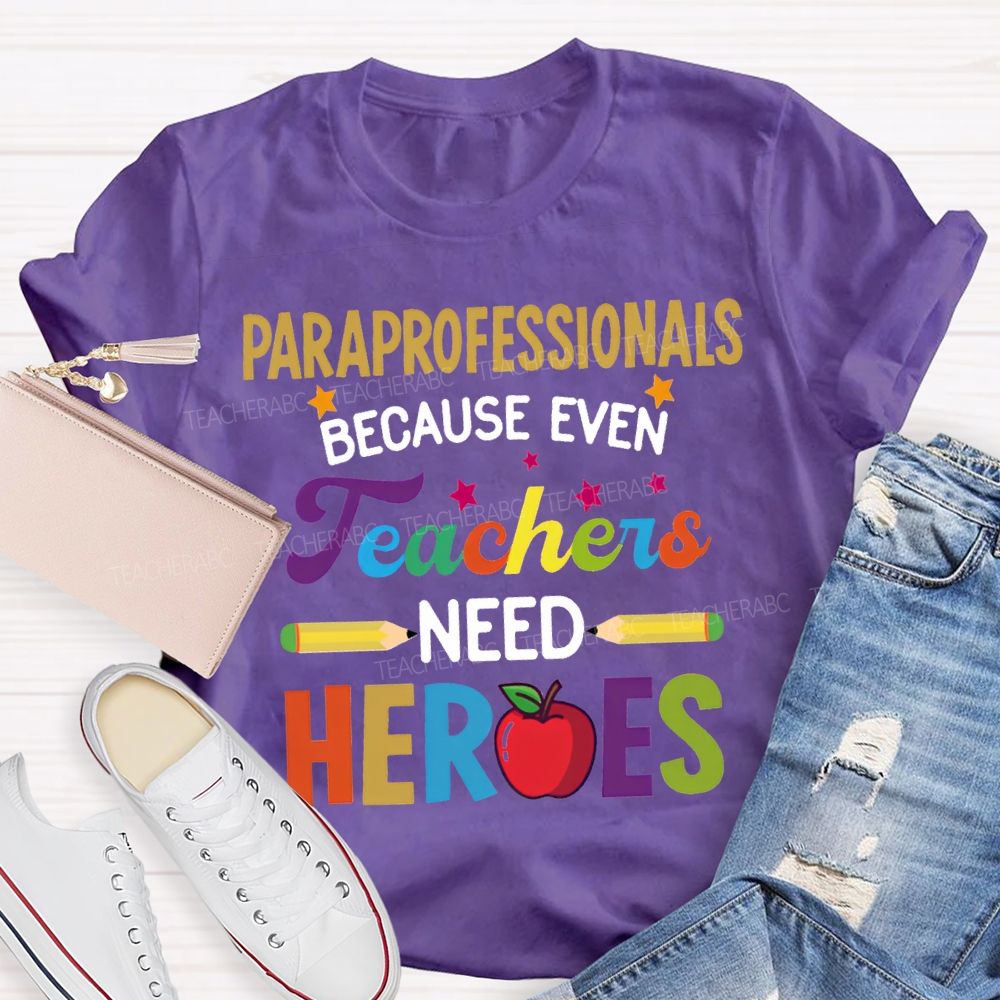 Paraprofessionals Because Even Teachers Need Hearts T-shirt