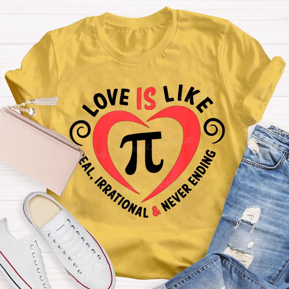 Love Is Like Pi Real Irrational And Never Ending T-shirt