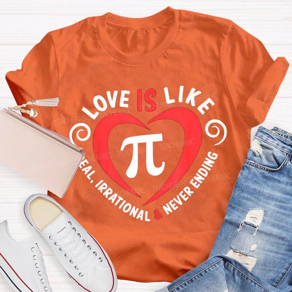 Love Is Like Pi Real Irrational And Never Ending T-shirt