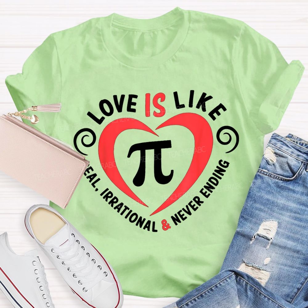 Love Is Like Pi Real Irrational And Never Ending T-shirt
