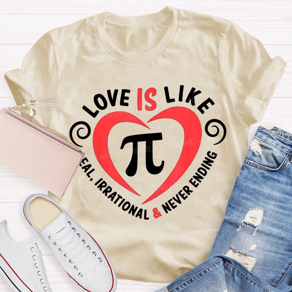 Love Is Like Pi Real Irrational And Never Ending T-shirt