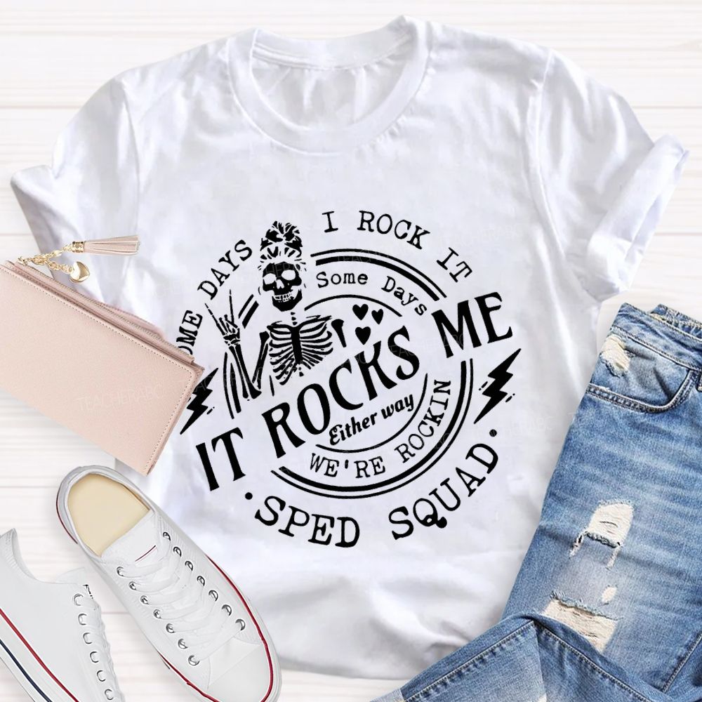Some Days I Rock It Some Days It Rocks Me Sped Squad T-shirt