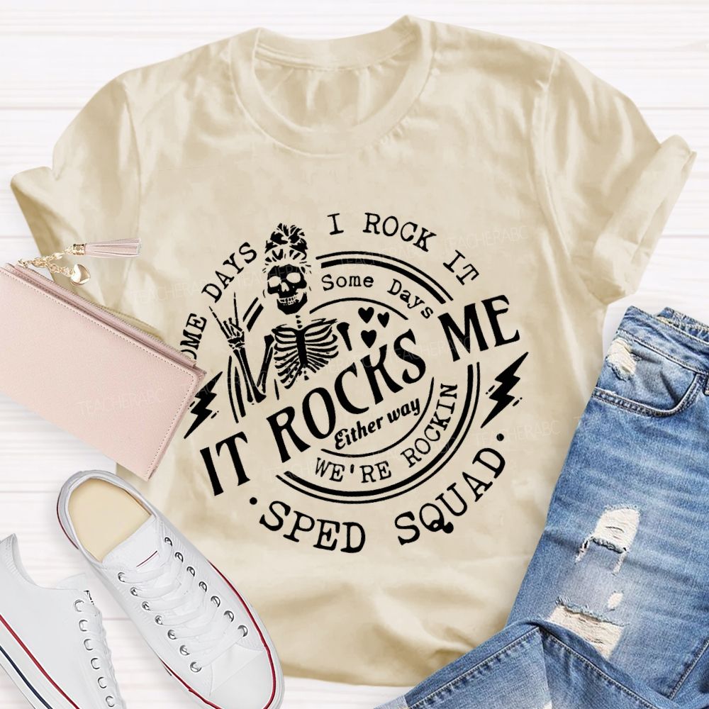 Some Days I Rock It Some Days It Rocks Me Sped Squad T-shirt