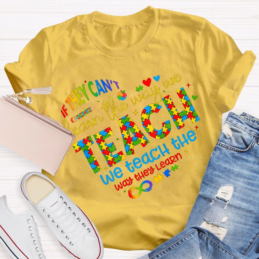 If They Can'T Learn The Way Me Teach We Teach The Way The Learn T-shirt