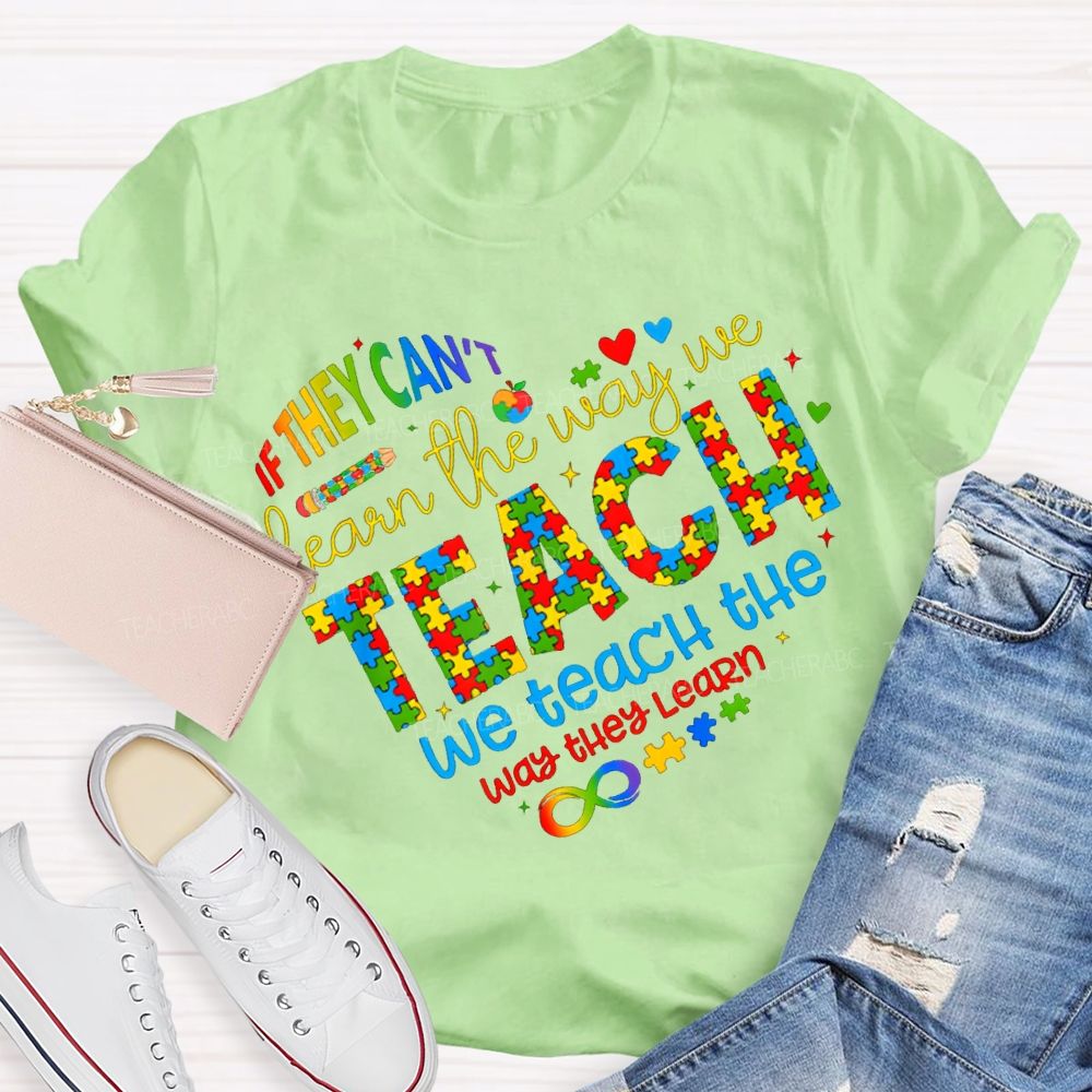 If They Can'T Learn The Way Me Teach We Teach The Way The Learn T-shirt