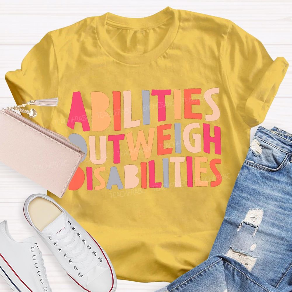 Abilities Outweigh Disabilities Colored Fonts T-shirt