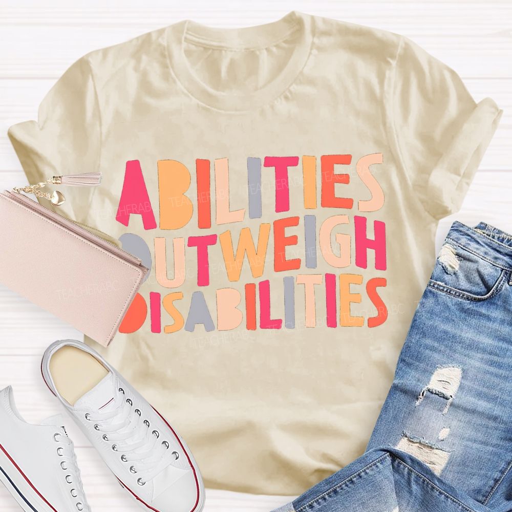 Abilities Outweigh Disabilities Colored Fonts T-shirt