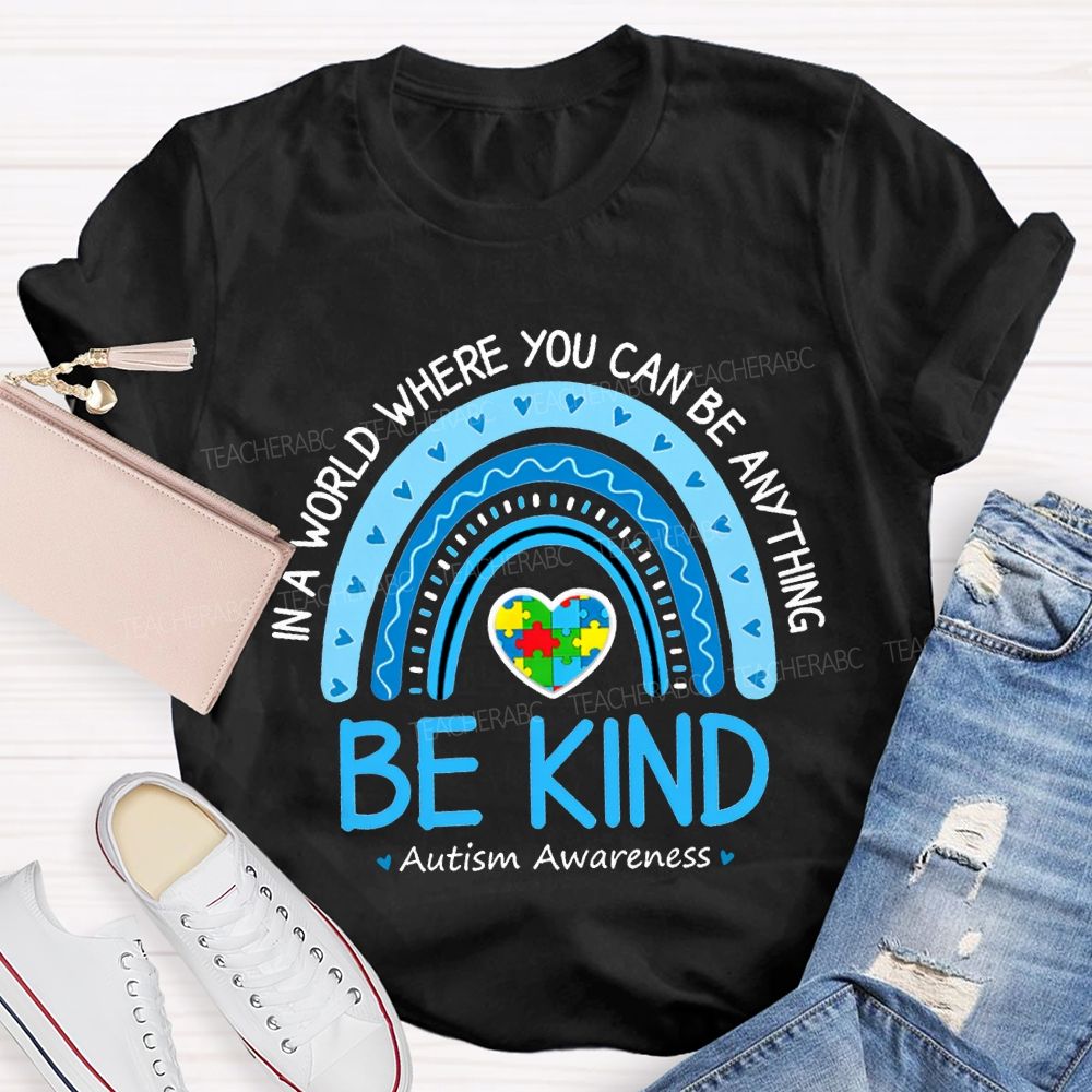 In A World Where You Can Be Anything Be Kind Autism Awareness T-shirt