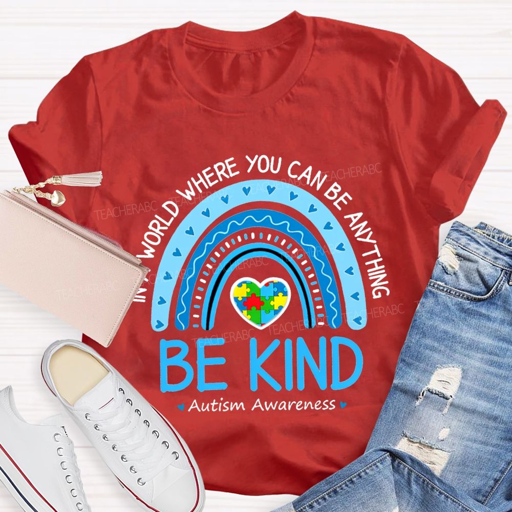 In A World Where You Can Be Anything Be Kind Autism Awareness T-shirt
