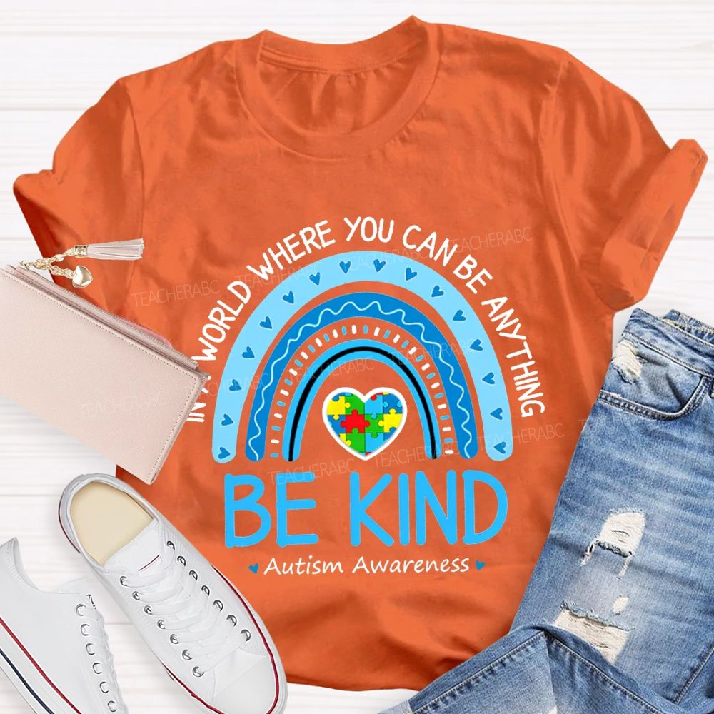 In A World Where You Can Be Anything Be Kind Autism Awareness T-shirt