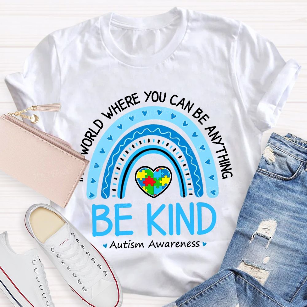 In A World Where You Can Be Anything Be Kind Autism Awareness T-shirt