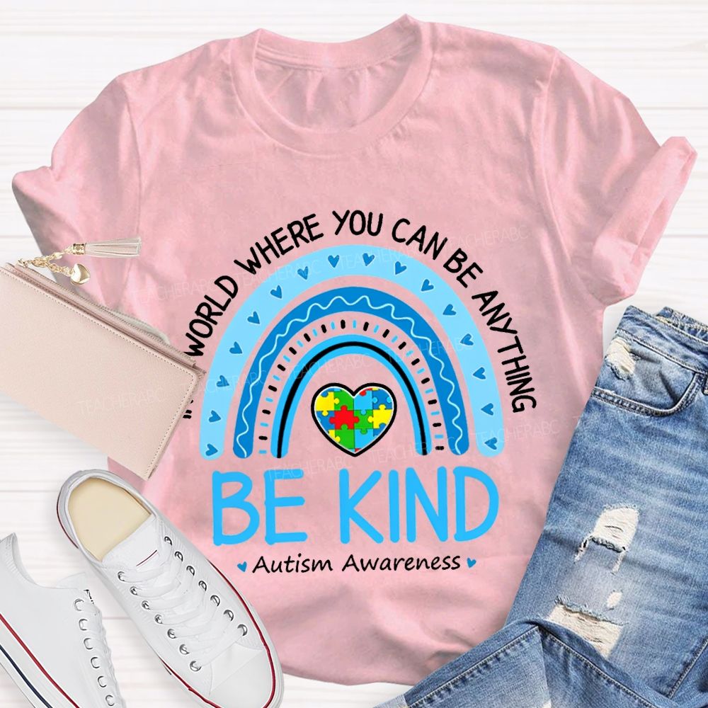 In A World Where You Can Be Anything Be Kind Autism Awareness T-shirt