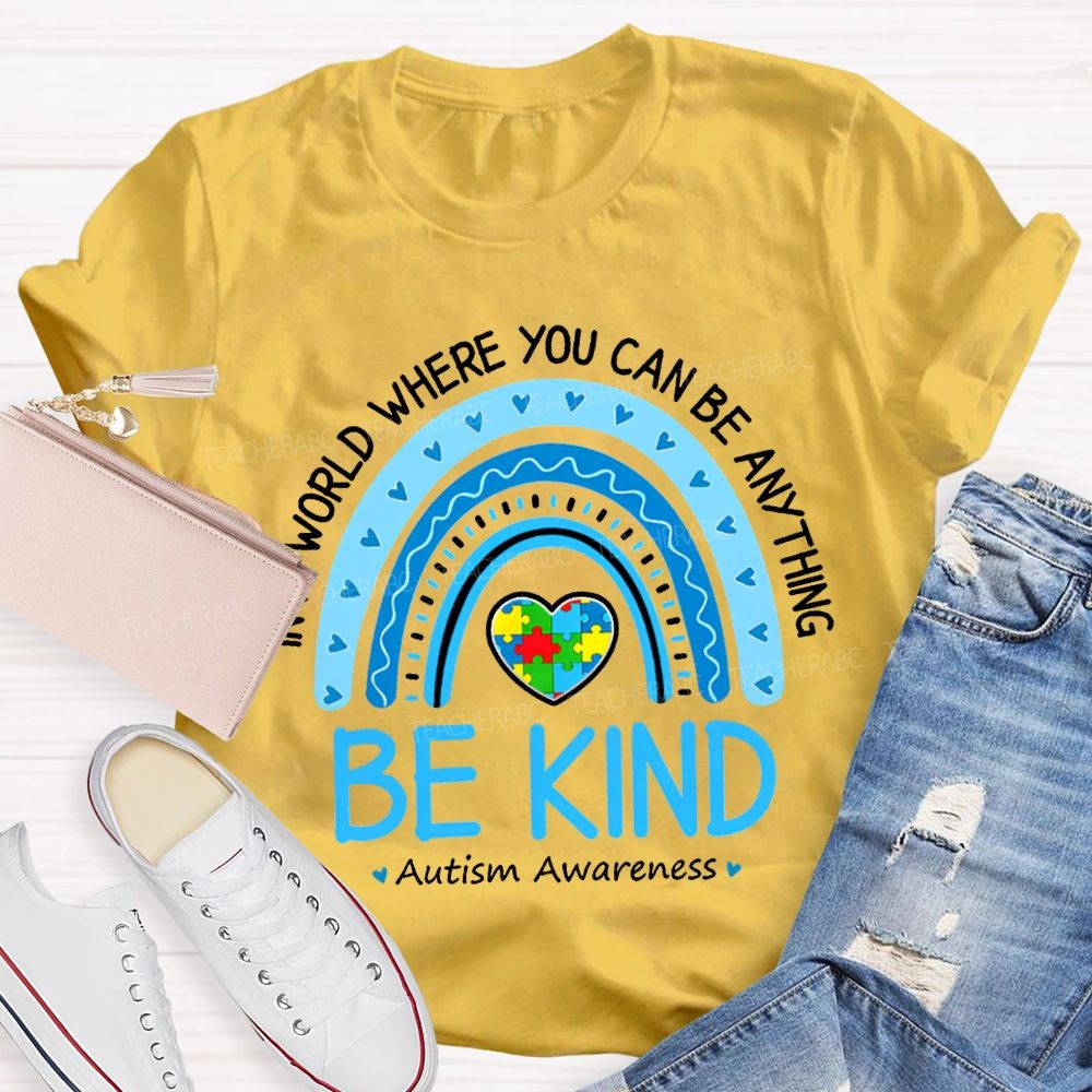 In A World Where You Can Be Anything Be Kind Autism Awareness T-shirt