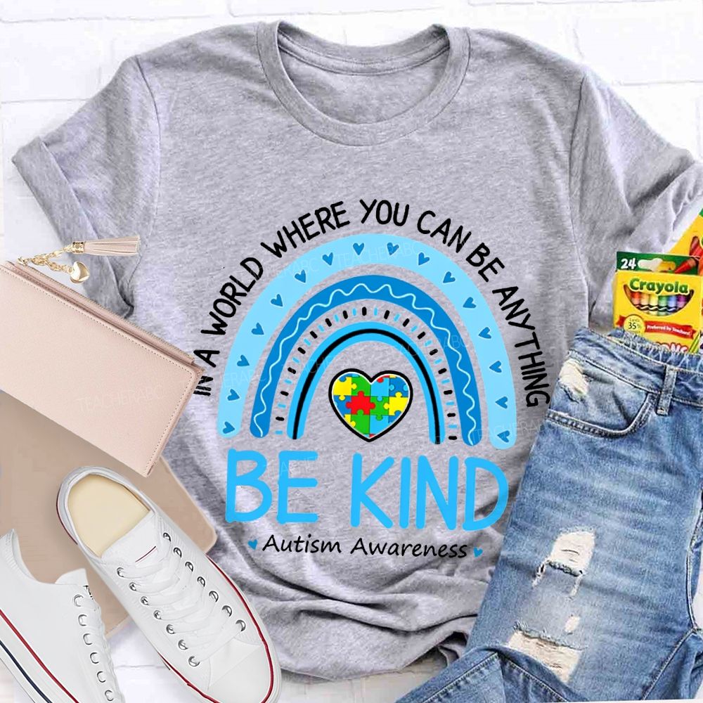 In A World Where You Can Be Anything Be Kind Autism Awareness T-shirt