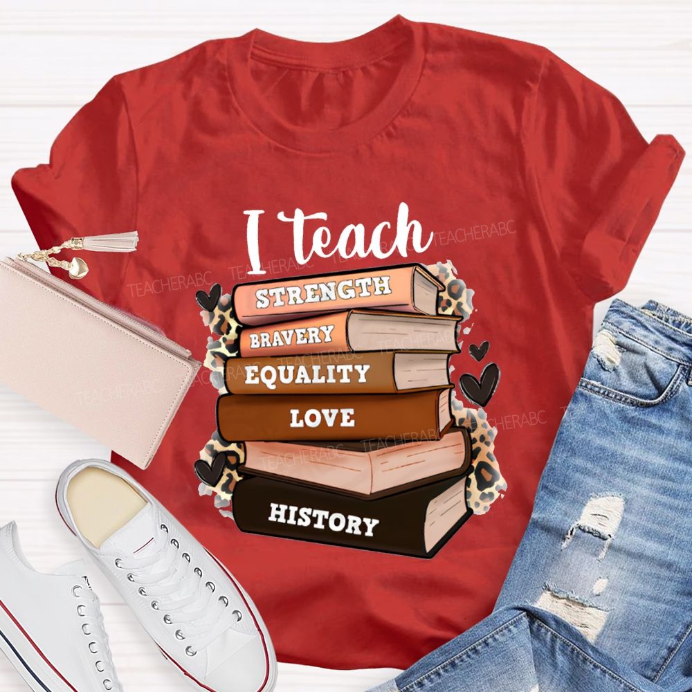 I Teach Strength Bravery Equality Love History T-shirt