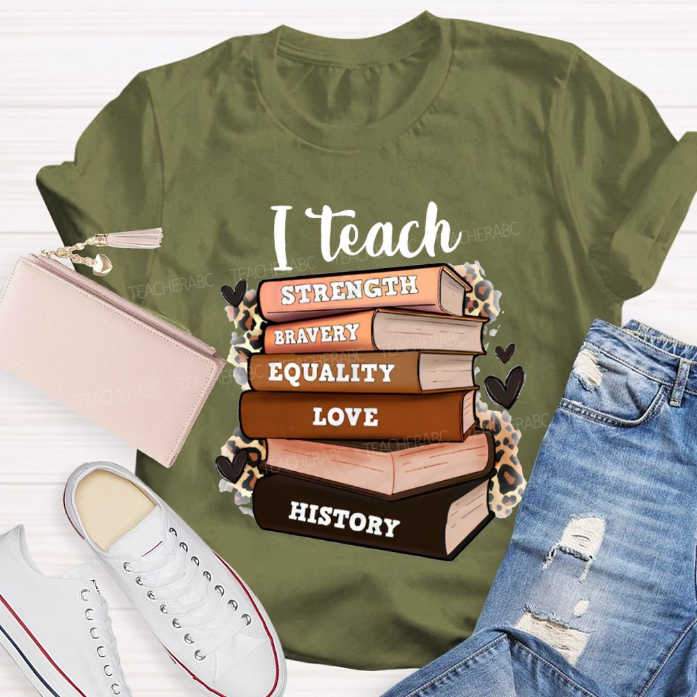 I Teach Strength Bravery Equality Love History T-shirt