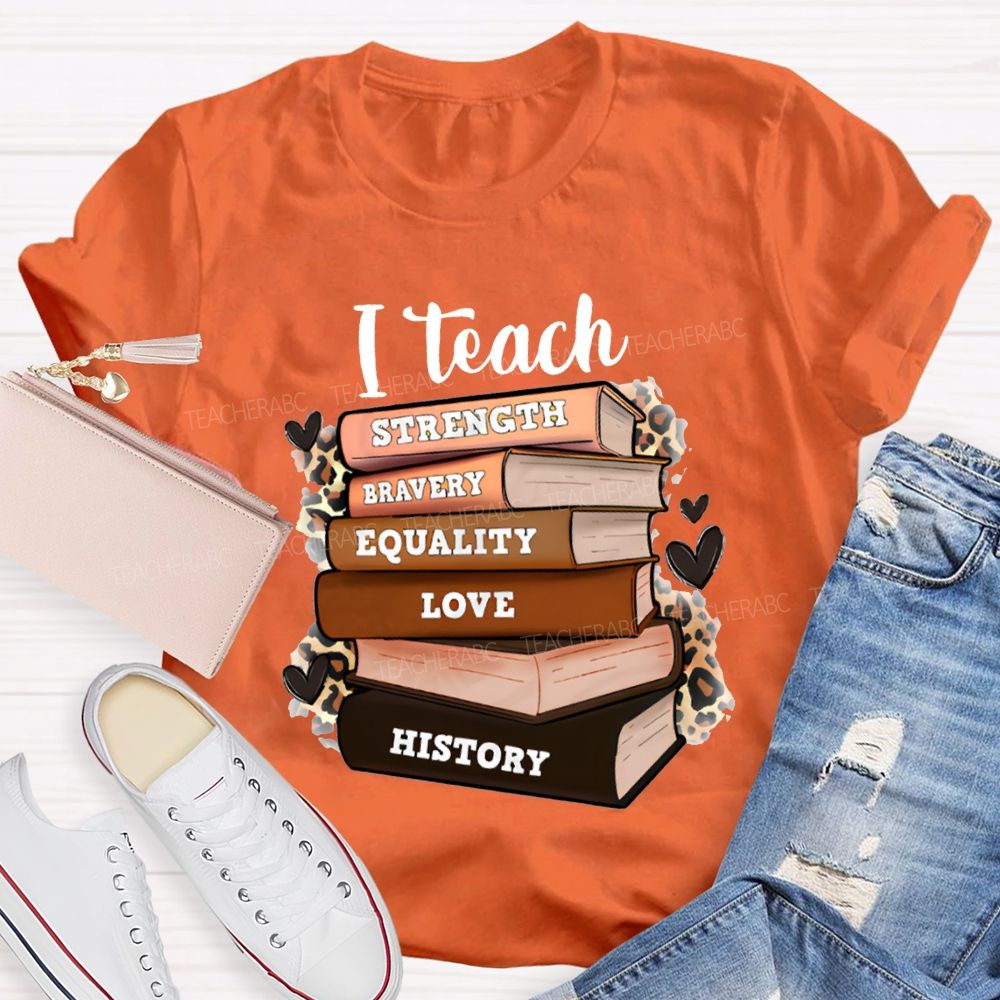 I Teach Strength Bravery Equality Love History T-shirt
