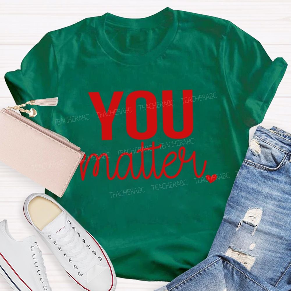 You Matter And Little Heart T-shirt