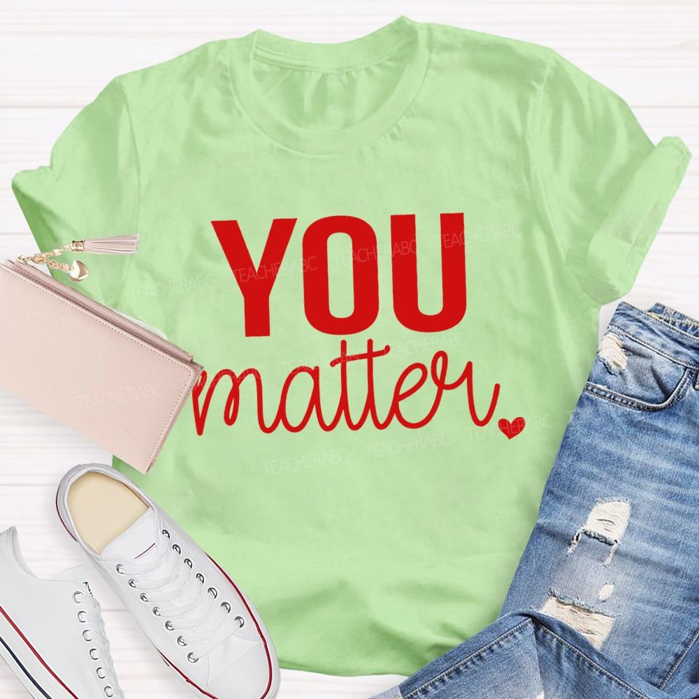 You Matter And Little Heart T-shirt