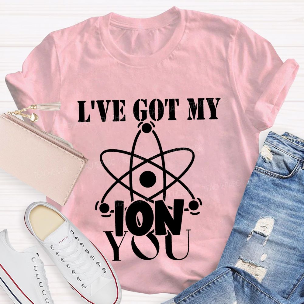 I've Got My Ion You T-shirt
