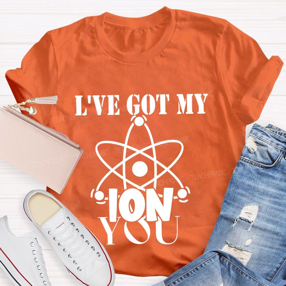 I've Got My Ion You T-shirt