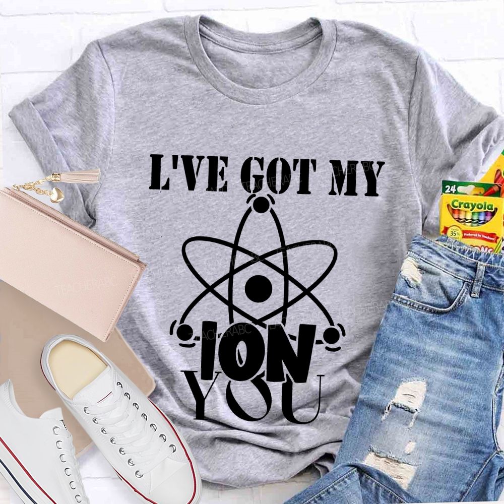 I've Got My Ion You T-shirt