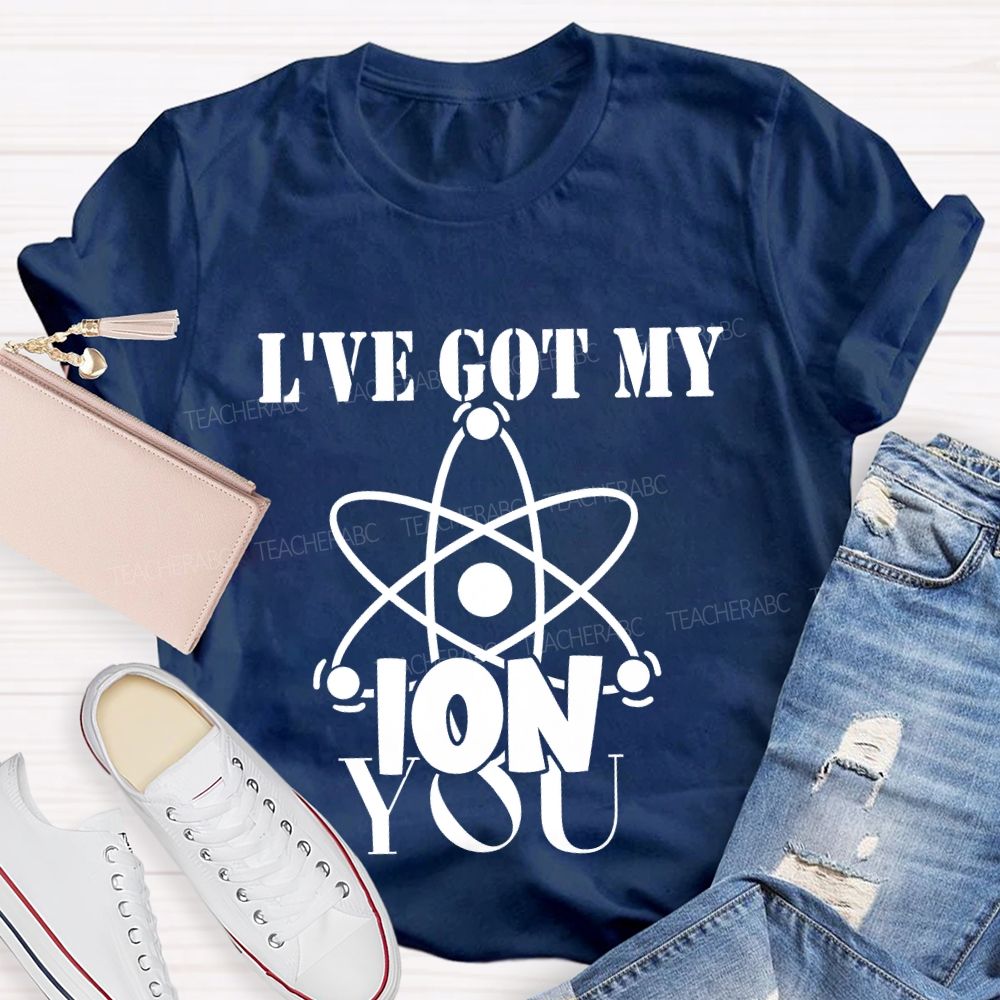 I've Got My Ion You T-shirt