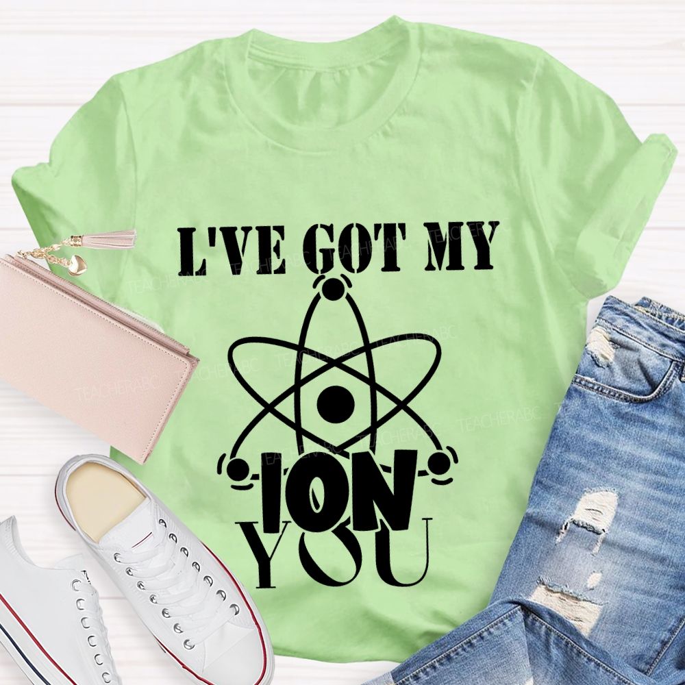 I've Got My Ion You T-shirt
