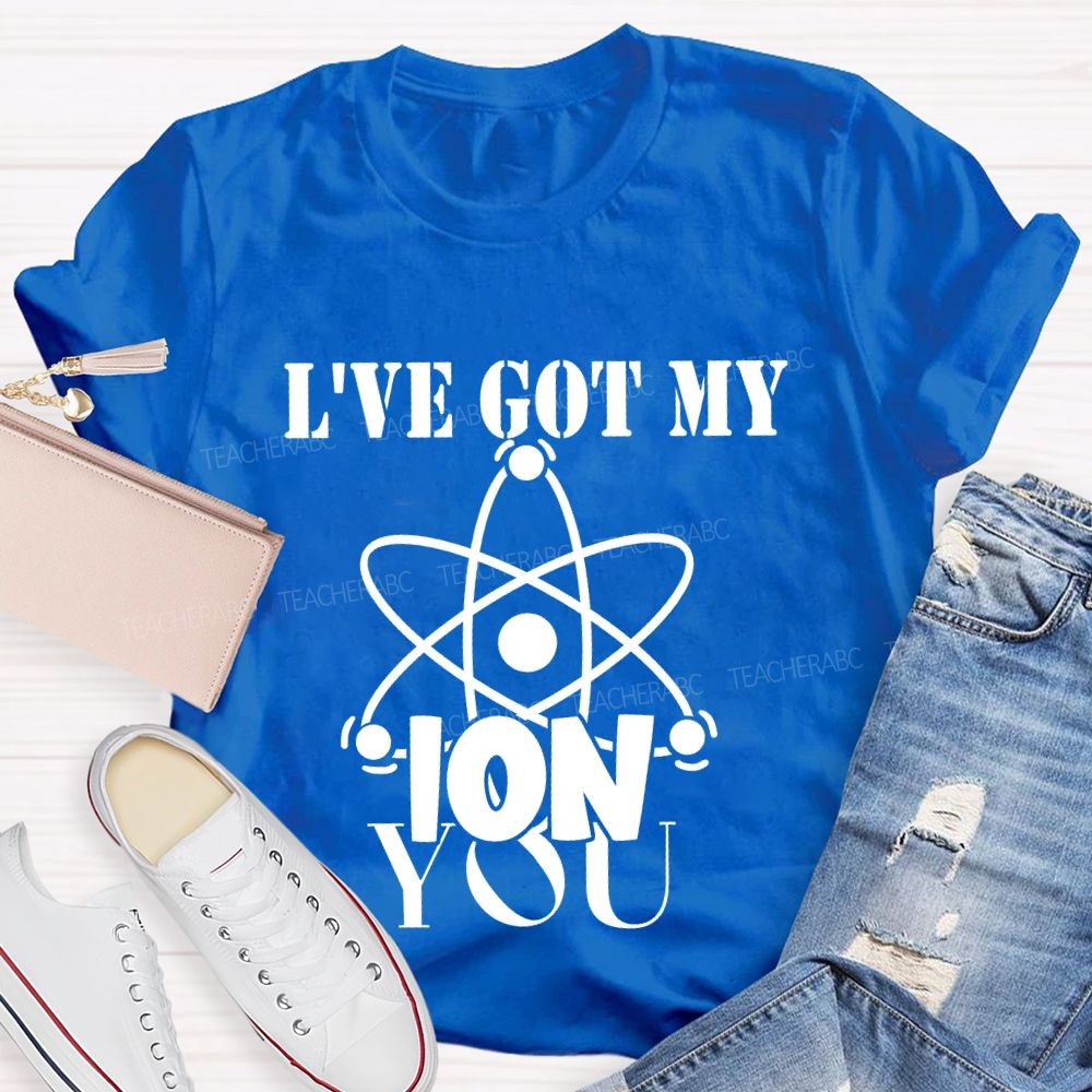 I've Got My Ion You T-shirt