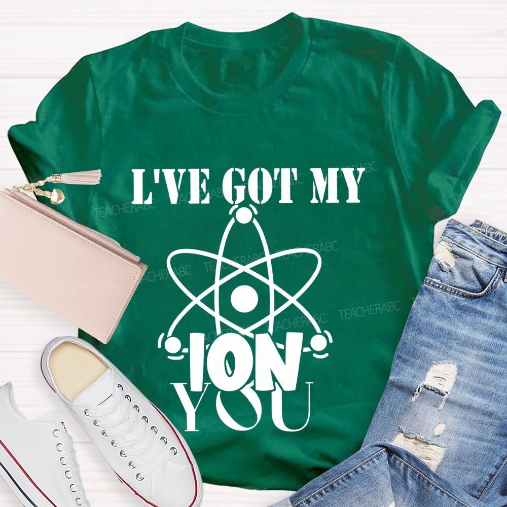 I've Got My Ion You T-shirt
