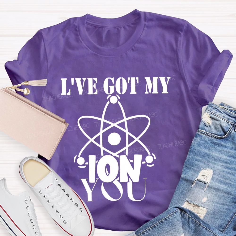 I've Got My Ion You T-shirt