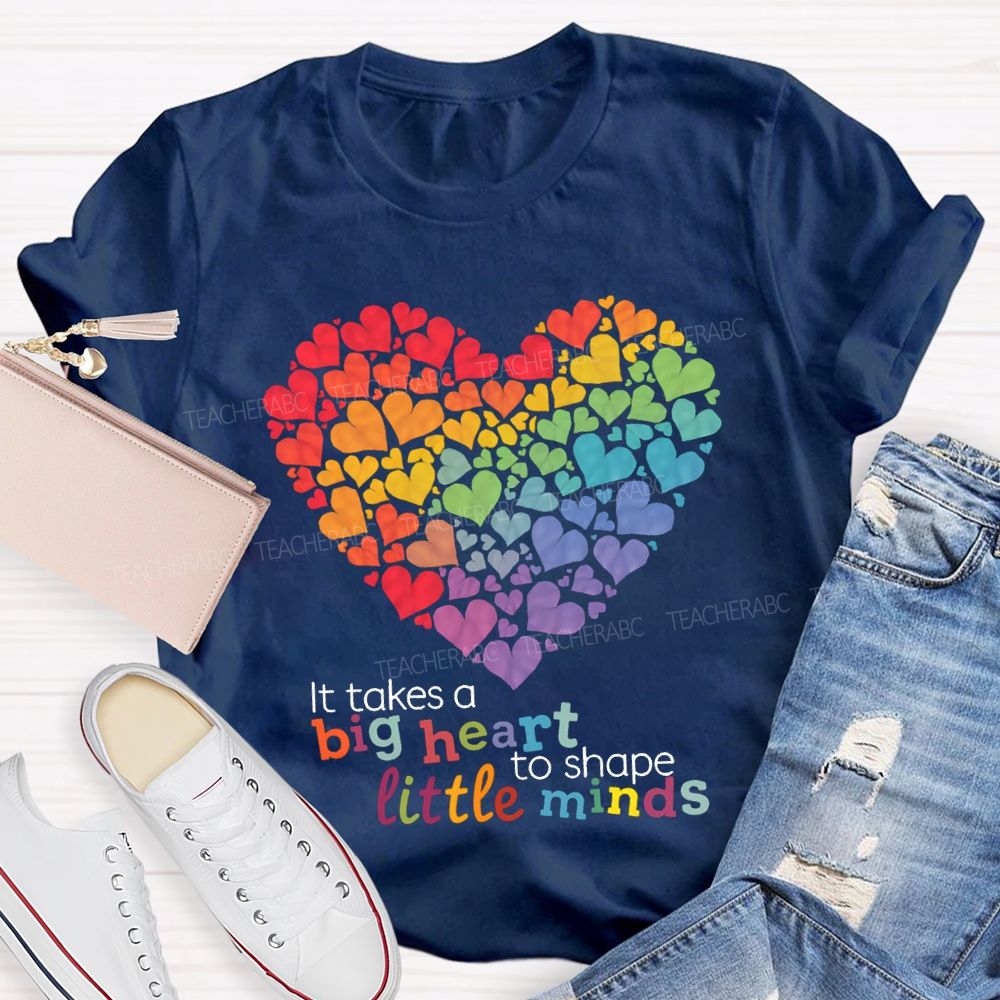 It Takes A Big Heart To Shape Little Minds T-shirt