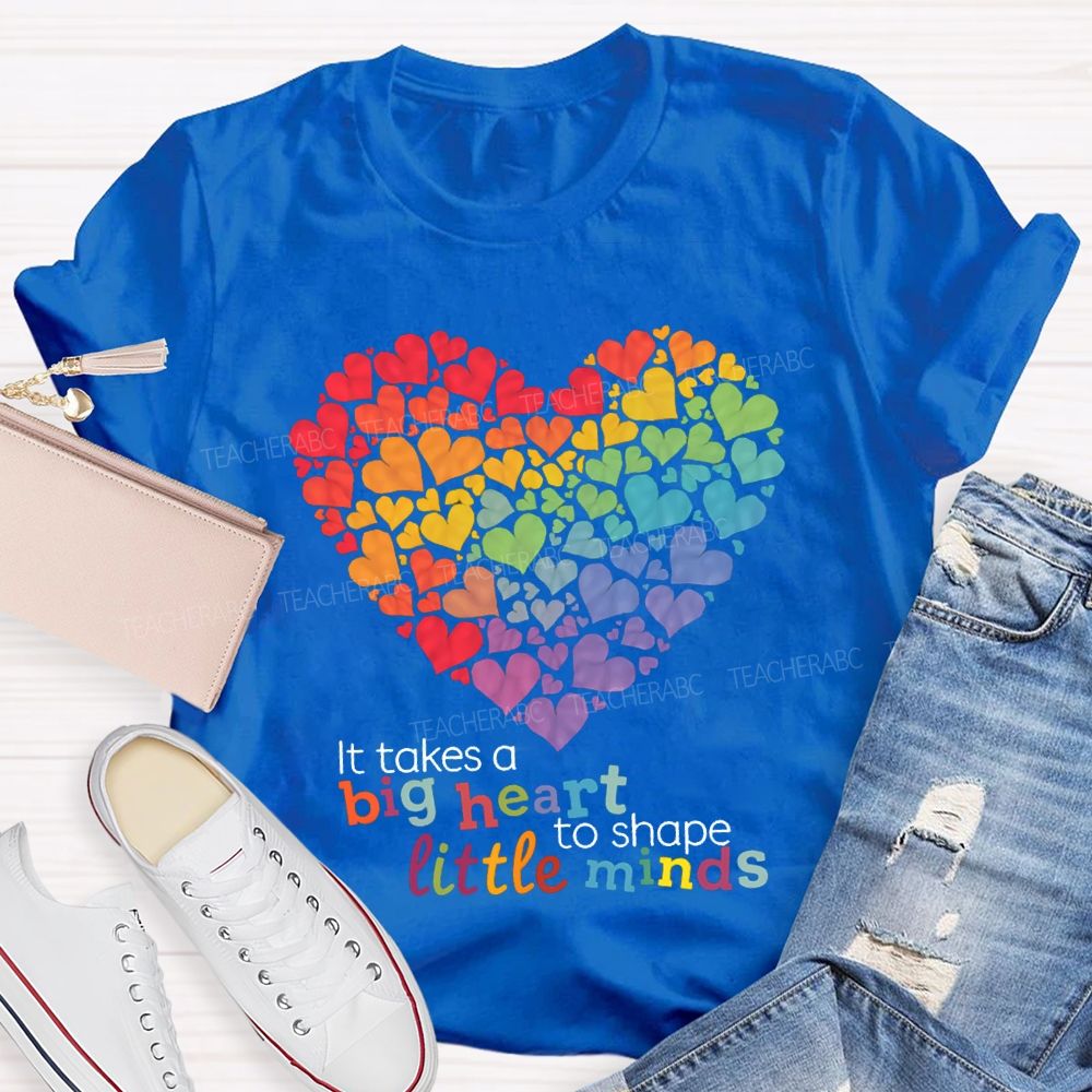 It Takes A Big Heart To Shape Little Minds T-shirt