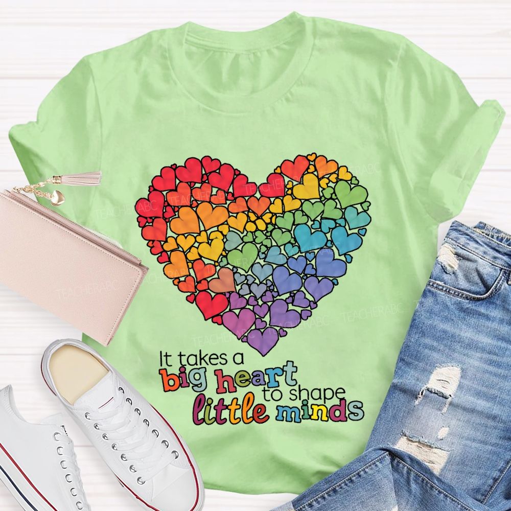 It Takes A Big Heart To Shape Little Minds T-shirt
