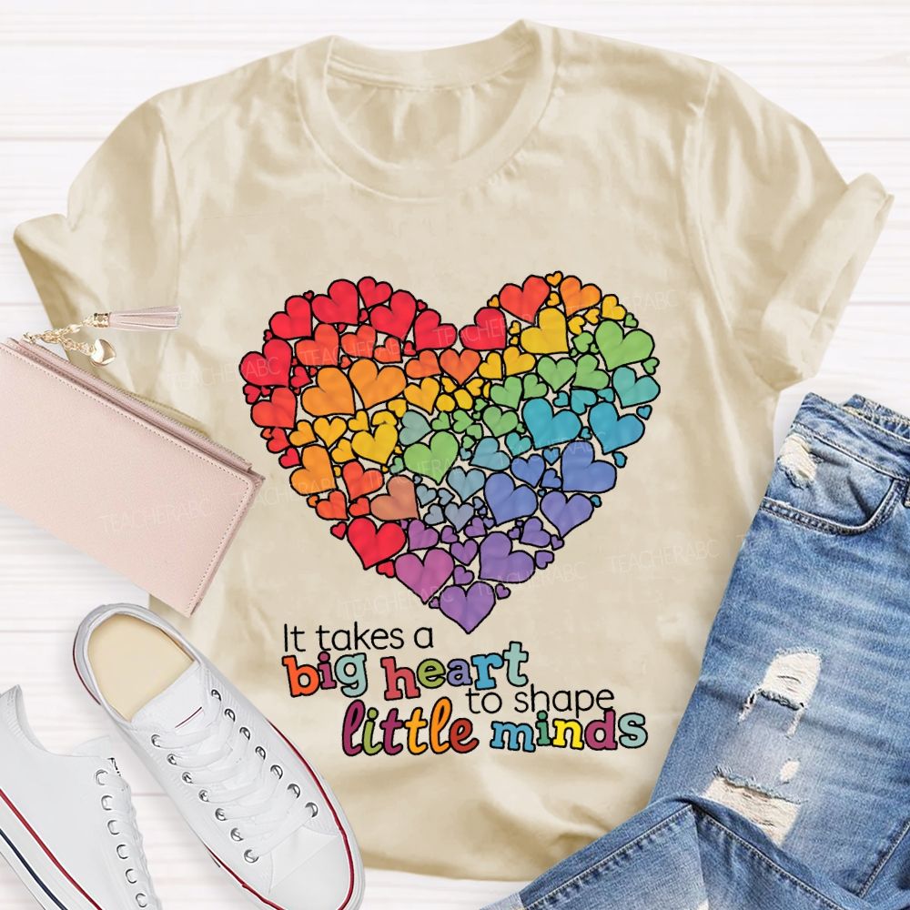 It Takes A Big Heart To Shape Little Minds T-shirt