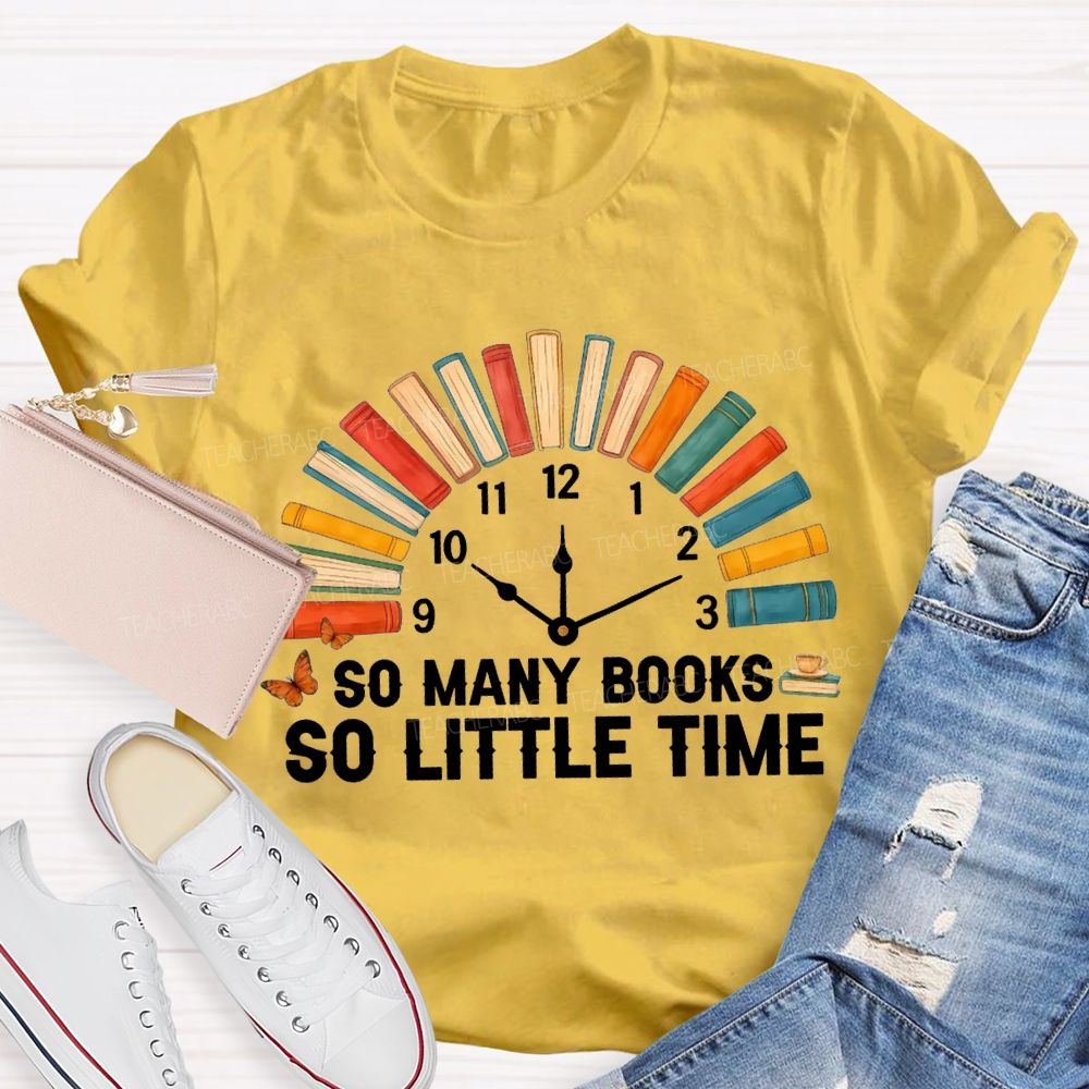 So Many Books So Little Time T-shirt