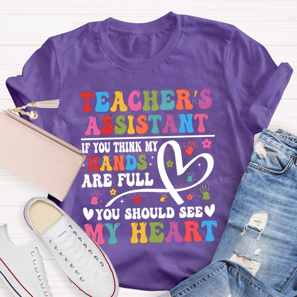 Teacher'S Assistant If You Think My Hands Are Full You Should See My Heart T-shirt