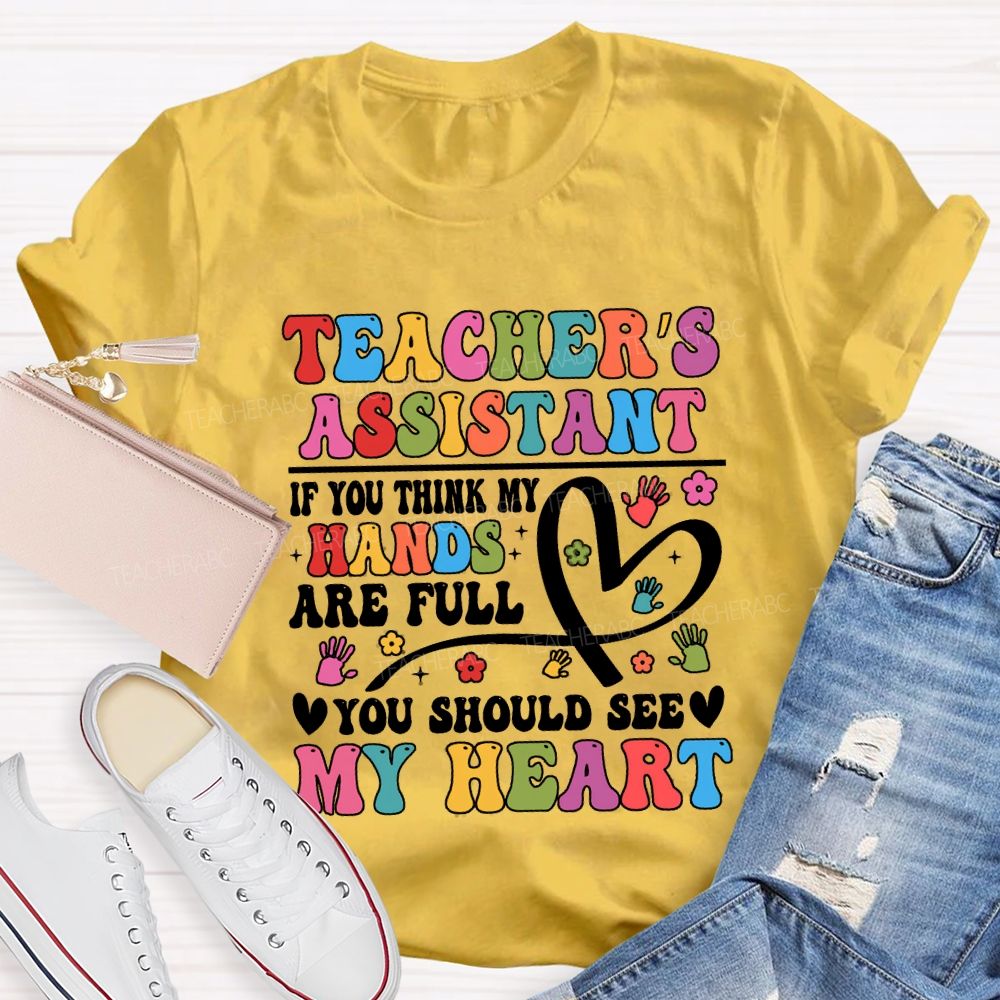 Teacher'S Assistant If You Think My Hands Are Full You Should See My Heart T-shirt