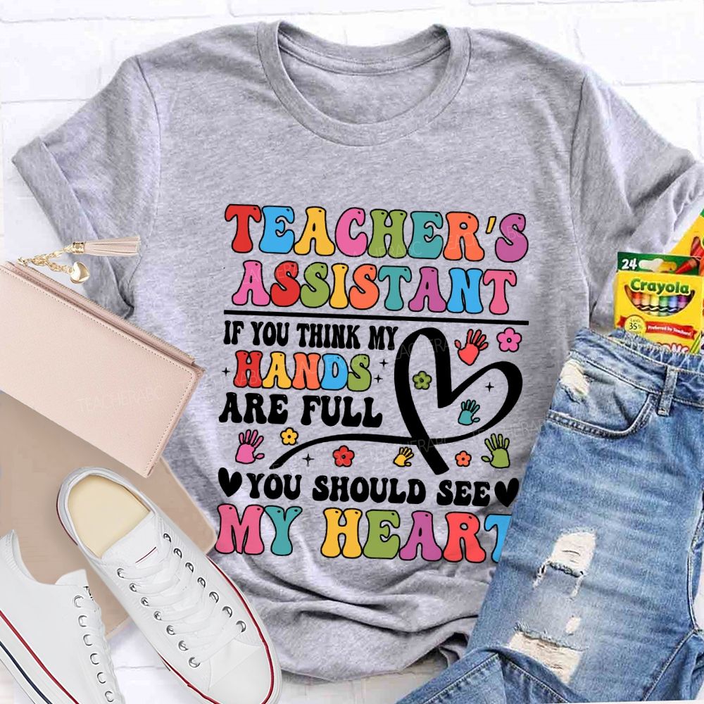Teacher'S Assistant If You Think My Hands Are Full You Should See My Heart T-shirt