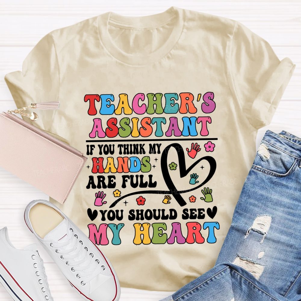 Teacher'S Assistant If You Think My Hands Are Full You Should See My Heart T-shirt