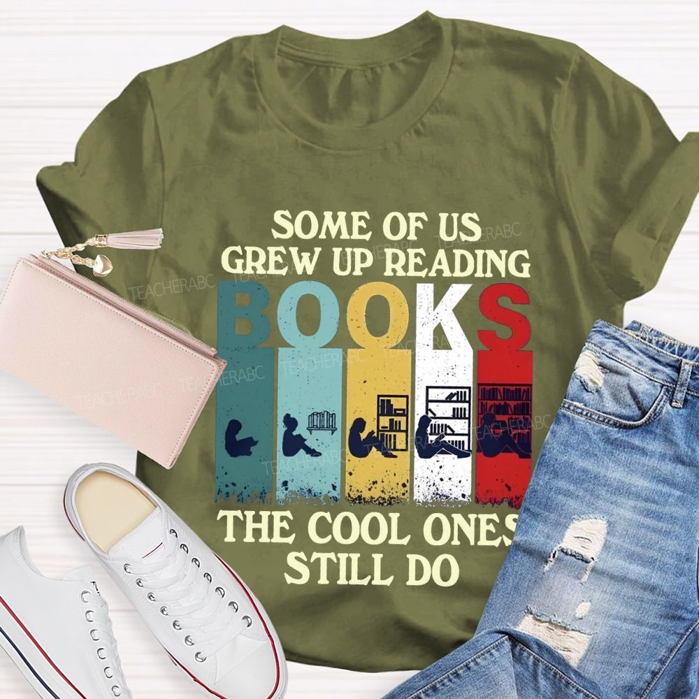 Some Of Us Grew Up Reading The Cool Ones Still Do T-shirt