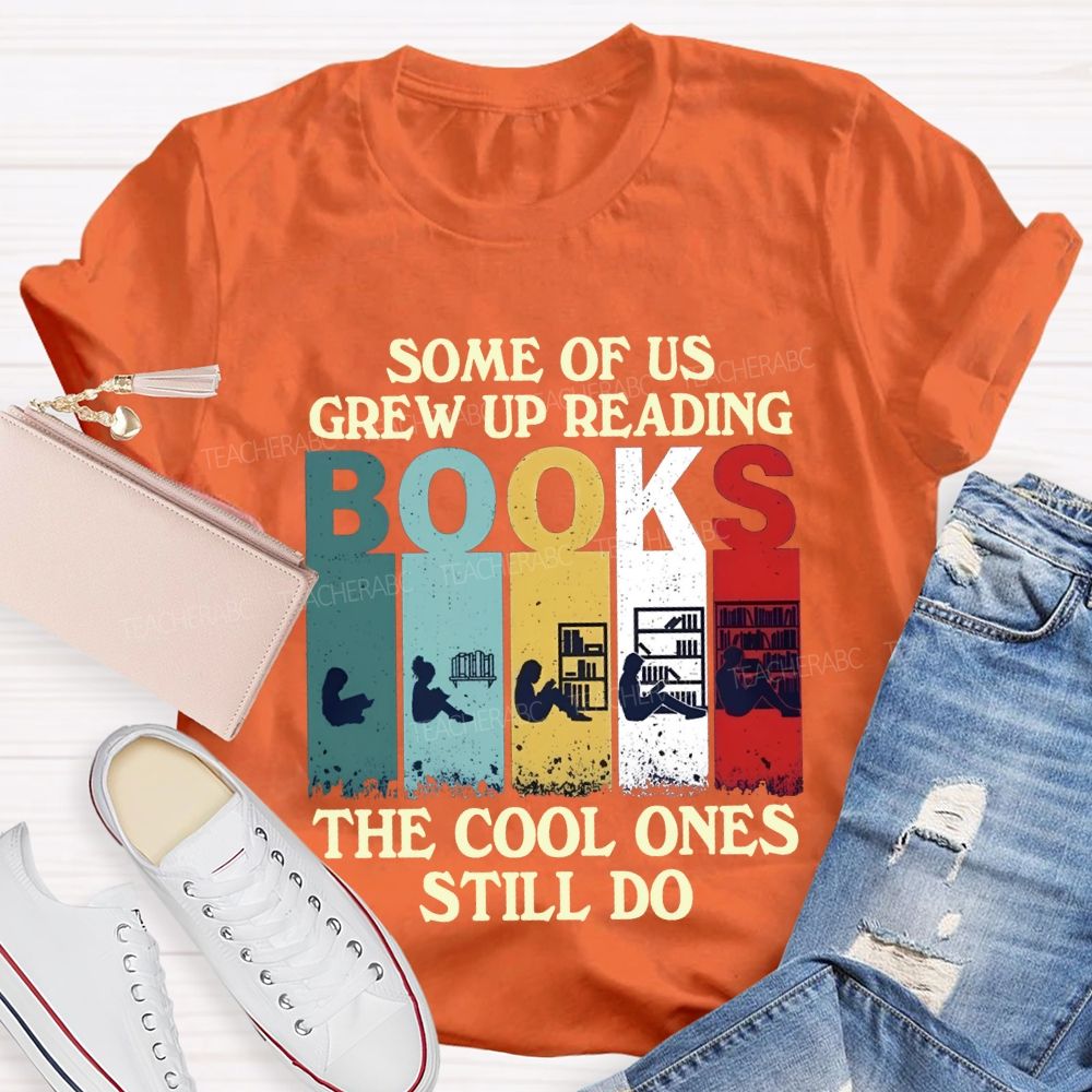 Some Of Us Grew Up Reading The Cool Ones Still Do T-shirt