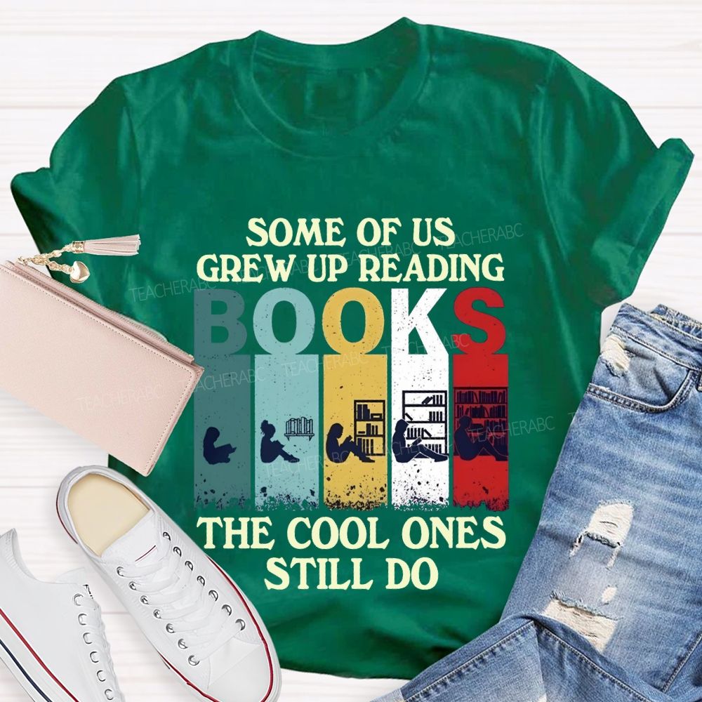 Some Of Us Grew Up Reading The Cool Ones Still Do T-shirt