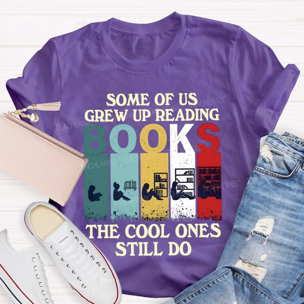 Some Of Us Grew Up Reading The Cool Ones Still Do T-shirt