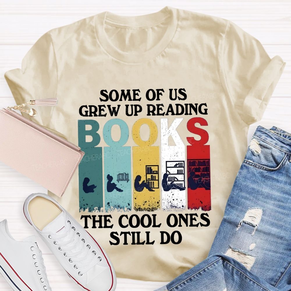 Some Of Us Grew Up Reading The Cool Ones Still Do T-shirt