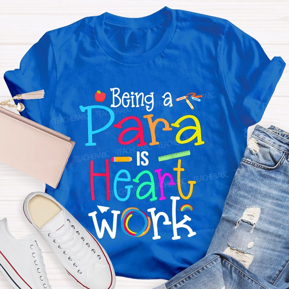 Being A Para Is Heart Work Colored Fonts T-shirt
